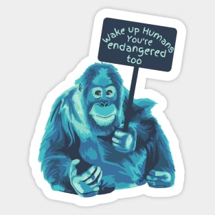 Wake Up Humans! You're Endangered Too Sticker